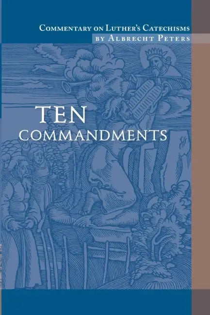 Commentary on Luther's Catechisms, Ten Commandments by Albrecht Peters