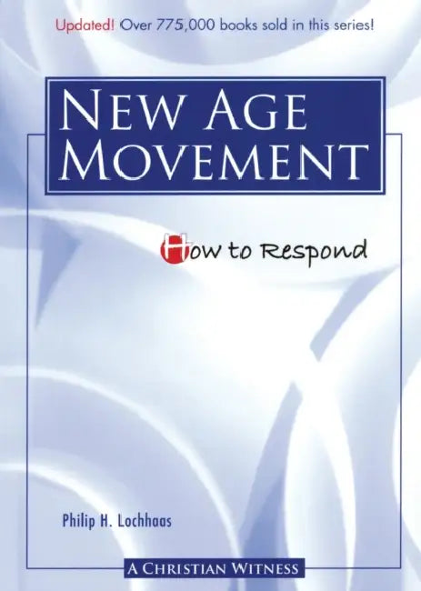 How to Respond to the New Age Movement - 3rd Edition by Philip H. Lochhaas