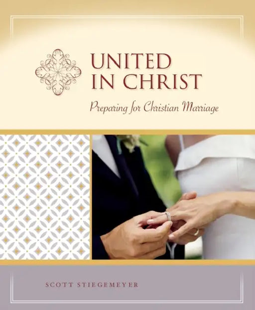 United in Christ: Preparation for Christian Marriage - Milestones by Scott Stiegemeyer