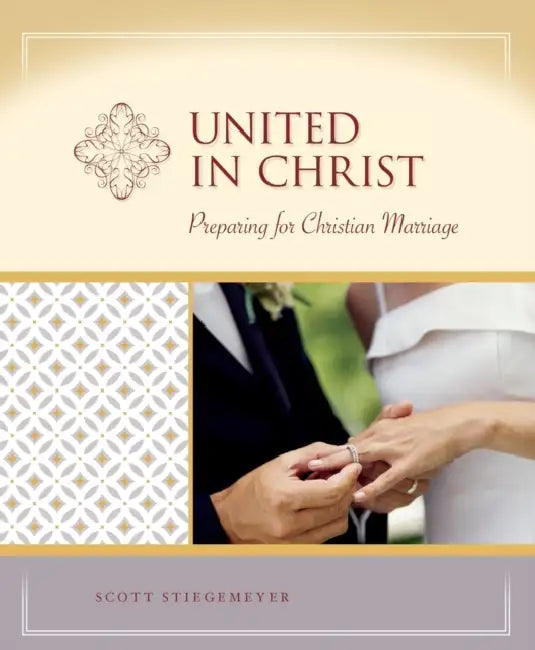United in Christ: Preparation for Christian Marriage - Milestones by Scott Stiegemeyer