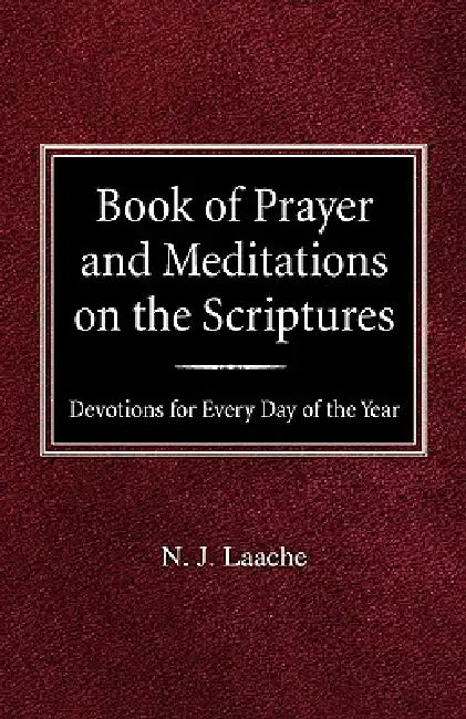 Book of Prayer and Meditations of the Scriptures: Devotions for Every Day of the Year by N. J. Laache, Peer O. Stomme