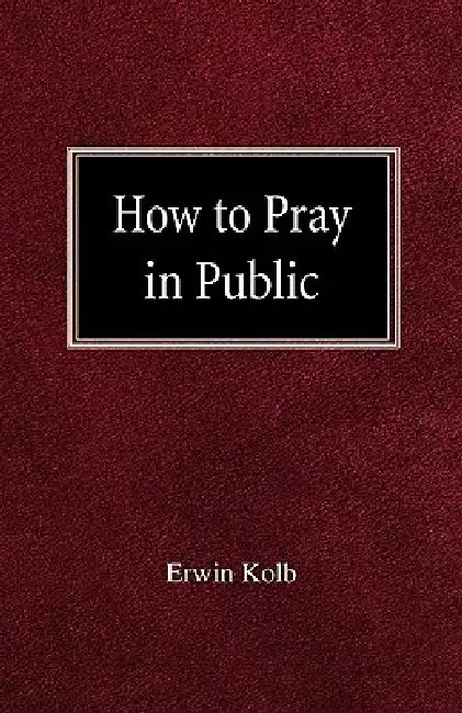 How to Pray in Public by Erwin Kolb