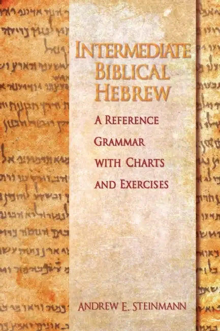 Intermediate Biblical Hebrew by Andrew E. Steinmann