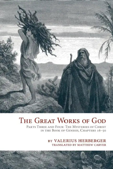 The Great Works of God, Or, Jesus, the Heart and Center of Scripture by Valerius Herberger