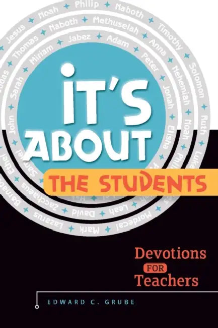 It's about the Students!: Devotions for Teachers by Edward C. Grube
