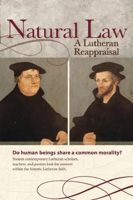 Natural Law: A Lutheran Reappraisal by Robert C. Baker, Roland Cap Ehlke, J. Daryl Charles