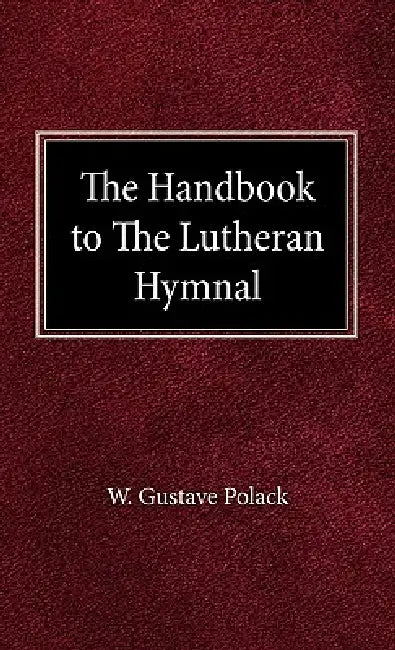 The Handbook of the Lutheran Hymnal by Gustave W. Polack