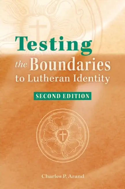 Testing the Boundaries to Lutheran Identity by Charles P. Arand
