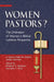 Women Pastors?: The Ordination of Women in Biblical Lutheran Perspective: A Collection of Essays by Matthew C. Harrison, John T. Pless