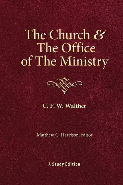 The Church & the Office of the Ministry by C F W Walther