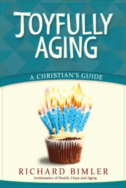 Joyfully Aging: A Christian's Guide by Richard Bimler