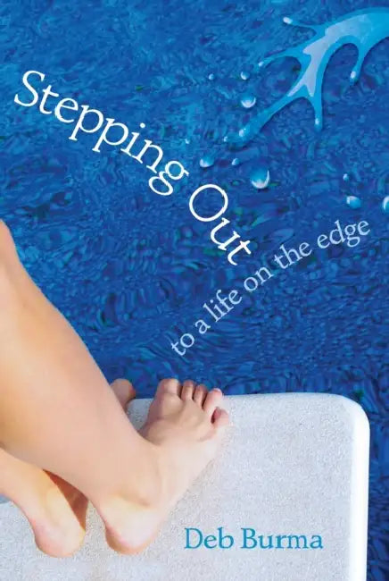 Stepping Out: To a Life on the Edge by Deb Burma