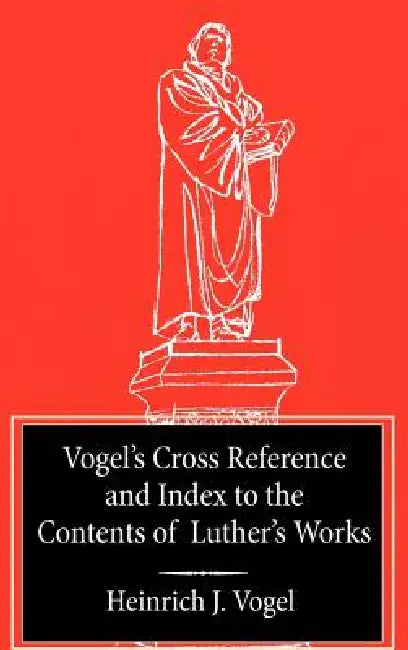 Vogel's Cross Reference to Luther's Works by Heinrich J. Vogel