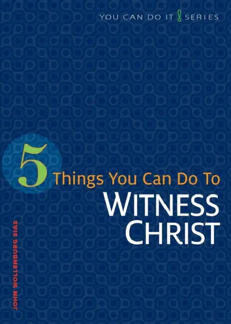 5 Things You Can Do to Witness Christ by John Wollenburg Sias