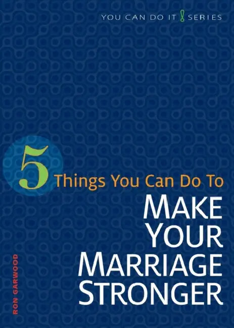 5 Things You Can Do to Strengthen Your Marriage by Ron Garwood