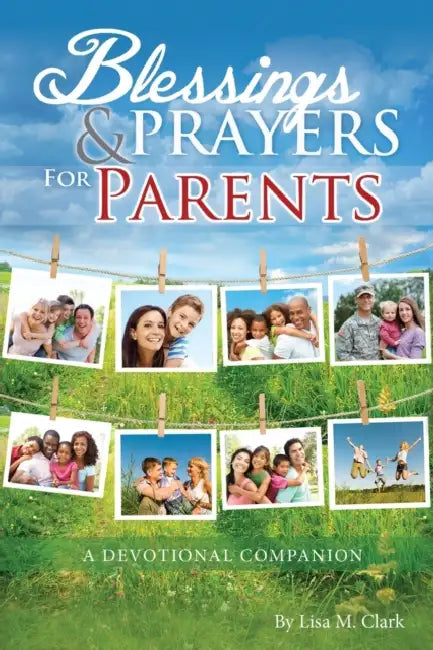 Blessings and Prayers for Parents by Lisa Marie Clark