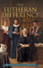 The Lutheran Difference: An Explanation & Comparison of Christian Beliefs by Edward A. Engelbrecht, Robert C. Baker, Jr. Hellwege John P.
