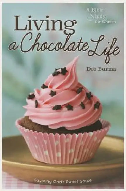 Living a Chocolate Life by Deb Burma