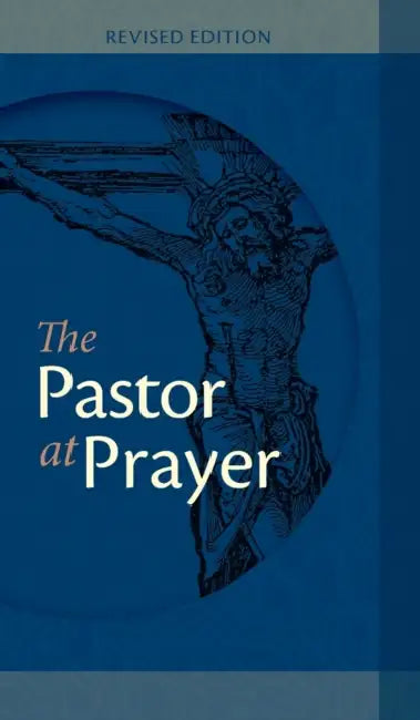The Pastor at Prayer - Revised Edition: A Pastor's Daily Prayer and Study Guide by George Kraus, Scot A. Kinnaman