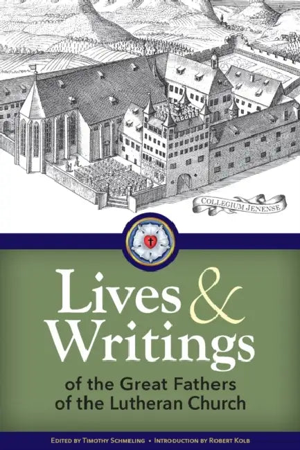 Lives and Writings of the Great Fathers of the Lutheran Church by Timothy Schmeling, Concordia Publishing House, Timothy Schmeling