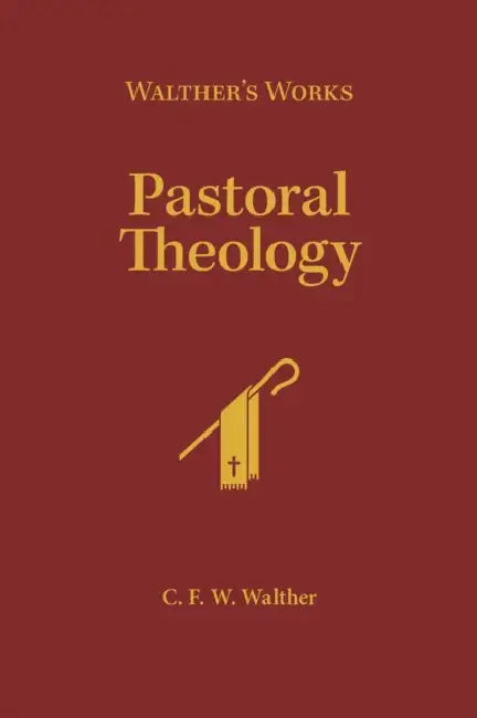 Walther's Works: Pastoral Theology by C. F. W. Walther