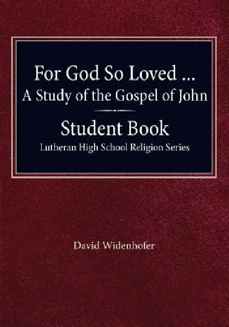 For God so Loved - A Study of the Gospel of John, Student Book by David Widenhofer