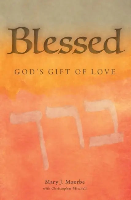 Blessed: God's Gift of Love by Mary J. Moerbe
