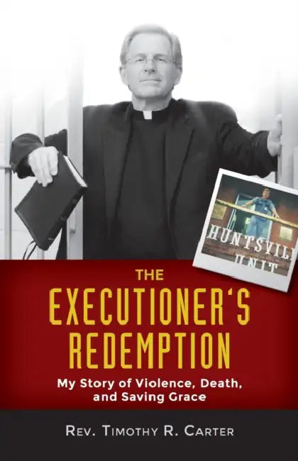 Executioner's Redemption: My Story of Violence, Death, and Saving Grace by Timothy R. Carter