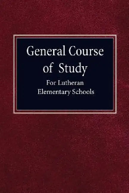 General Course of Study for Lutheran Elementary Schools by Concordia Publishing