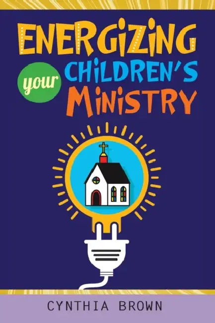 Energizing Your Childrens Ministry by Cynthia Stokes Brown