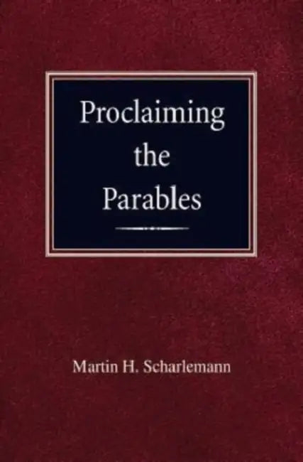 Proclaiming the Parables by Martin H. Scharleman