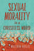 Sexual Morality in a Christless World by Matthew W. Rueger