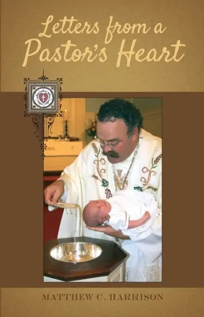 Letters From A Pastor's Heart by Matthew C. Harrison
