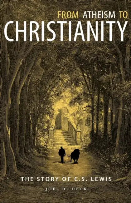 From Atheism to Christianity: The Story of C.S Lewis by Joel Heck