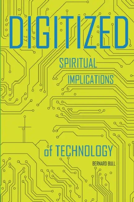 Digitized: Spiritual Implications of Technology by Bernard Bull