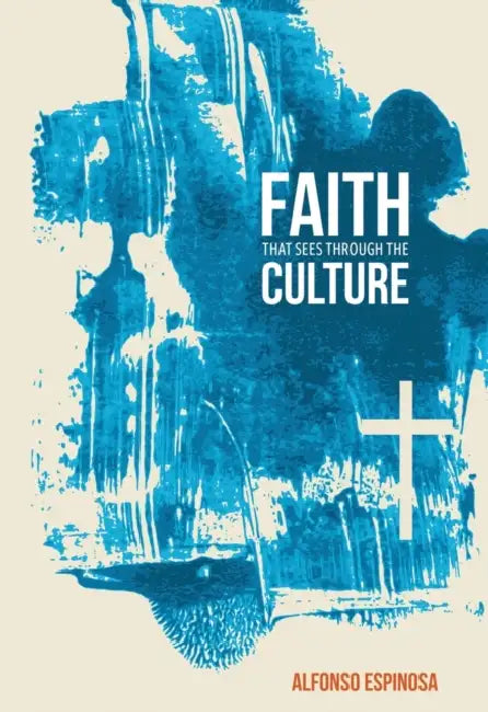 Faith That Sees Through the Culture by Alfonso Espinosa