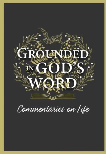 Grounded in God's Word: Commentaries on Life by Lutherans for Life
