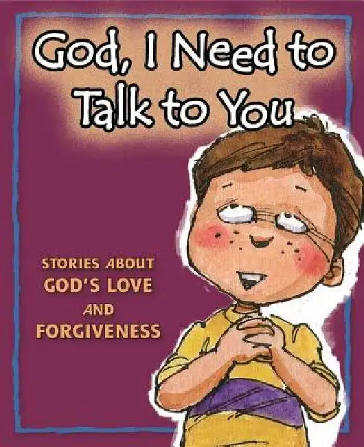 God, I Need to Talk to You: Stories about God's Love and Forgiveness by Concordia Publishing House