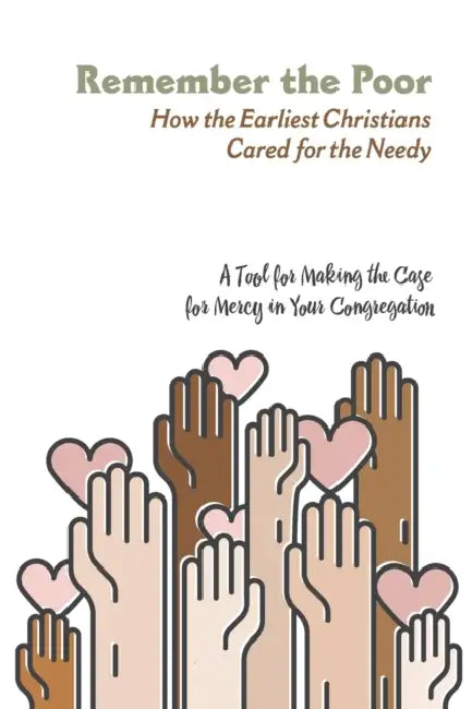 Remember The Poor: How the Earliest Christians Cared for the Needy by Matthew Harrison