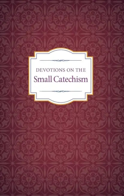 Devotions on the Small Catechism by Various