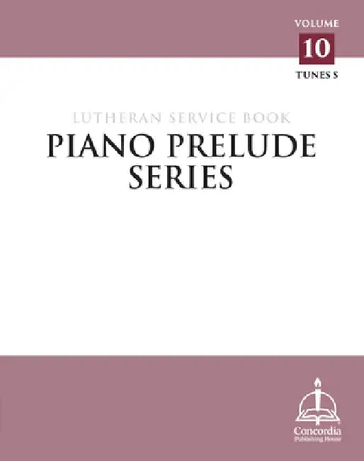 Piano Prelude Series: Lutheran Service Book, Vol. 10 (S) by Concordia Publishing House, Ellen Coman, Rebecca R. Kramer