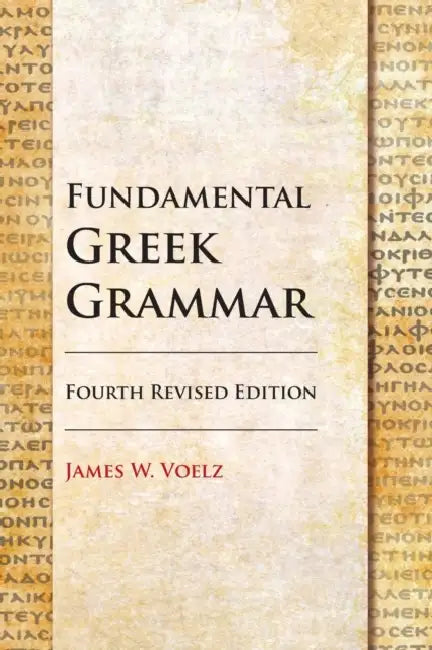 Fundamental Greek Grammar - 4th Revised Edition by James Voelz