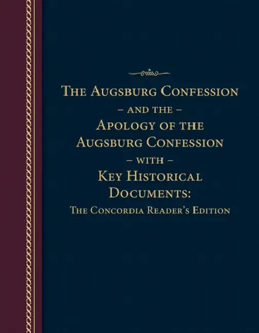 Augsburg Confession and the Apology of the Augsburg Confession with Key Historical Documents: The Concordia Reader's Edition by Concordia Publishing House