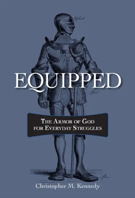 Equipped: The Armor of God for Everyday Struggles by Chris Kennedy