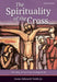 Spirituality of the Cross - Third Edition by Gene E. Veith