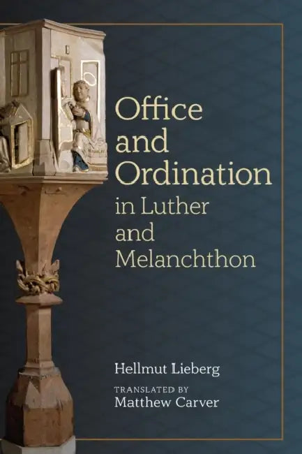 Office and Ordination in Luther and Melanchthon by Hellmut Lieberg, Matthew Carver