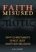 Faith Misused: Why Christianity Is Not Just Another Religion by Alvin J. Schmidt