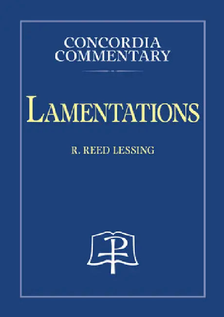 Lamentations - Concordia Commentary by R. Reed Lessing