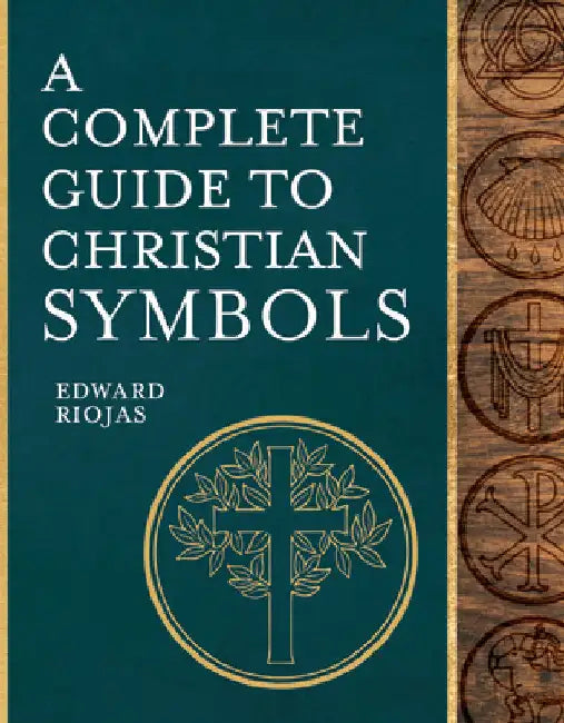 A Complete Guide to Christian Symbols by Riojas, Edward