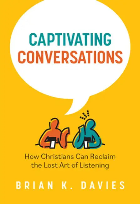 Listening Well: A Biblical Model of Christian Conversation by Brian K. Davies